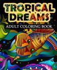 Tropical Dreams: Adult coloring Book (Adult Coloring Books #6) By Easton Gray, Blue Diamonds Coloring Cover Image