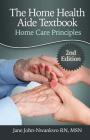 The Home Health Aide Textbook: Home Care Principles Cover Image