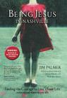 Being Jesus in Nashville: Finding the Courage to Live Your Life (Whoever and Wherever You Are) By Jim Palmer Cover Image
