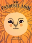 The Carousel Lion By Mariya Anderson, Lera Derkach (Illustrator) Cover Image