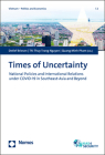Times of Uncertainty: National Policies and International Relations Under Covid-19 in Southeast-Asia and Beyond By Detlef Briesen (Editor), Nguyen Thi Thuy Trang (Editor), Pham Quang Minh (Editor) Cover Image