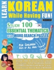 Learn Korean While Having Fun! - For Children: KIDS OF ALL AGES - STUDY 100 ESSENTIAL THEMATICS WITH WORD SEARCH PUZZLES - VOL.1 - Uncover How to Impr Cover Image