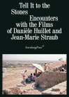 Tell It to the Stones: Encounters with the Films of Danièle Huillet and Jean-Marie Straub Cover Image