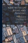 Some Notes on Books and Printing: a Guide for Authors and Others By Charles Thomas 1853-1933 Jacobi, Joseph 1857-1926 Pennell (Created by), Charles Thomas 1853-1933 Jacobi (Created by) Cover Image