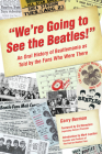 We're Going to See the Beatles!: An Oral History of Beatlemania as Told by the Fans Who Were There By Garry Berman, Sid Bernstein (Foreword by), Mark Lapidos (Introduction by) Cover Image