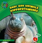 Hippopotamuses (21st Century Basic Skills Library: Baby Zoo Animals) By Katie Marsico Cover Image