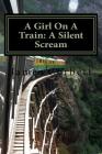 A Girl On A Train: A Silent Scream By James Corbett Cover Image