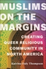 Muslims on the Margins: Creating Queer Religious Community in North America (North American Religions) Cover Image