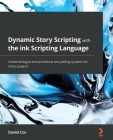 Dynamic Story Scripting with the ink Scripting Language: Create dialogue and procedural storytelling systems for Unity projects Cover Image
