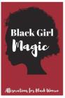 Black Girl Magic: Affirmations for Black Women By Sophia Louise Cover Image