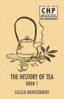 The History of Tea Book 1 By Laszlo Montgomery Cover Image