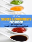 The Easy Sauces And Condiments Cookbook: 100 Recipes For Easy & Delicious Homemade Meals Cover Image