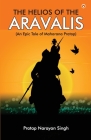 The Helios of the Aravalis (Novel) By Pratap Narayan Singh Cover Image