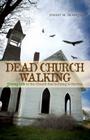 Dead Church Walking: Giving Life to the Church That Is Dying to Survive By Jimmy Dorrell Cover Image