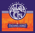 Growing Up in Alphabet City: The Unexpected Letterform Art of Michael Doret By Michael Doret, Norman Hathaway (Editor), Nick Sherman (Foreword by) Cover Image