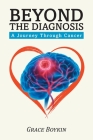 Beyond The Diagnosis: A Journey Through Cancer By Grace Boykin Cover Image