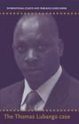 International Courts and Tribunals Cases Series: Volume 1: The Thomas Lubanga Dyilo Case Cover Image