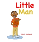 Little Man By Brian Anthony Smallwood, Torie Montrel (Illustrator) Cover Image
