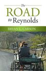 The Road to Reynolds By Bryan L. Carson Cover Image
