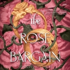 The Rose Bargain By Sasha Peyton Smith, James Meunier (Read by), Shiromi Arserio (Read by) Cover Image
