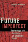 Future Imperfect: Technology and Freedom in an Uncertain World By David D. Friedman Cover Image