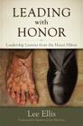 Leading with Honor: Leadership Lessons from the Hanoi Hilton By Lee Ellis, John McCain (Foreword by) Cover Image