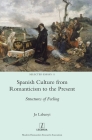 Spanish Culture from Romanticism to the Present: Structures of Feeling (Selected Essays #11) By Jo Labanyi Cover Image