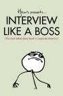 Interview Like a Boss: The Most Talked about Book in Corporate America. By Hans Van Nas Cover Image