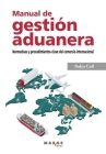 Manual de gestión aduanera. Normativas y procedimientos clave del comercio internacional By Pedro Coll Tor Cover Image