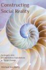 Constructing Social Reality: An Inquiry into the Normative Foundations of Social Change By Michael Karlberg Cover Image