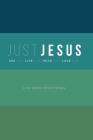 Just Jesus: A 52 Week Devotional By Mike Lyle, Stephen Willis, Caleb Atkins (Designed by) Cover Image