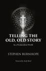 Telling the Old, Old Story: In a Postmodern World By Stephen Burnhope, Andy Kind (Foreword by) Cover Image