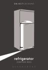 Refrigerator (Object Lessons) By Jonathan Rees, Christopher Schaberg (Editor), Ian Bogost (Editor) Cover Image