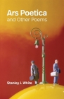 Ars Poetica and Other Poems By Stanley White Cover Image