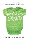 Good to Be Grand: Making the Most of Your Grandchild's First Year Cover Image