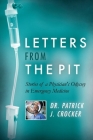 Letters from the Pit: Stories of a Physician's Odyssey in Emergency Medicine Cover Image
