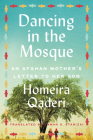 Dancing in the Mosque: An Afghan Mother's Letter to Her Son By Homeira Qaderi Cover Image