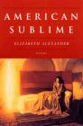 American Sublime: Poems By Elizabeth Alexander Cover Image