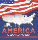 America: A World Power US Expansion to the Pacific US History Grade 6 Children's American History By Baby Professor Cover Image