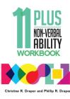 11 Plus Non-Verbal Ability Workbook: A workbook teaching both the 2D and 3D techniques required for both CEM and GL exams By Christine R. Draper, Phillip R. Draper Cover Image