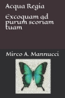 Acqua Regia: Excoquam ad purum scoriam tuam By Mirco a. Mannucci Ph. D. Cover Image