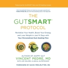The Gutsmart Protocol: Revitalize Your Health, Boost Your Energy, and Lose Weight in Just 14 Days with Your Personalized Gut-Healing Plan Cover Image