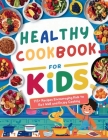 Healthy Cookbook for Kids Ages 8-12: 115+ Recipes Encouraging Kids to Eat Well and Enjoy Cooking By Heinz Georg Cover Image