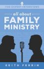 The Expert Interviews: All About Family Ministry By Keith Ferrin Cover Image