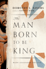 The Man Born to Be King: Wade Annotated Edition By Dorothy L. Sayers, Kathryn Wehr (Editor) Cover Image