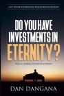 Do You Have Investments in Eternity?: Keys to Make Eternal Investments By Dan Dangana Cover Image