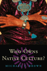 Who Owns Native Culture? By Michael F. Brown Cover Image