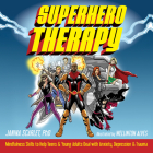 Superhero Therapy: Mindfulness Skills to Help Teens and Young Adults Deal with Anxiety, Depression, and Trauma By Janina Scarlet, Wellinton Alves (Illustrator) Cover Image