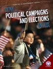How Political Campaigns and Elections Work (How the Us Government Works) By Kevin Cunningham Cover Image