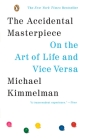 The Accidental Masterpiece: On the Art of Life and Vice Versa By Michael Kimmelman Cover Image